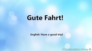 how to say "Have a good trip" in German - Gute Fahrt