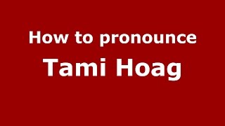 How to pronounce Tami Hoag