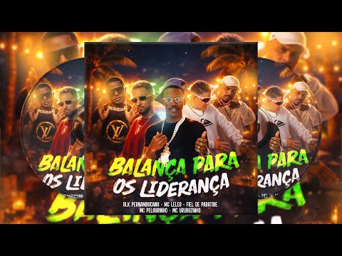 BALANÇA PROS LIDERANÇA|BLK PERNAMBUCANO|MC LELEO|MC FIEL DE PARATIBE|MC URUBUZINHO|MC PELOURINHO