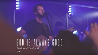 God Is Always Good by Covenant Worship