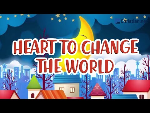 Heart To Change The World | Christian Songs For Kids