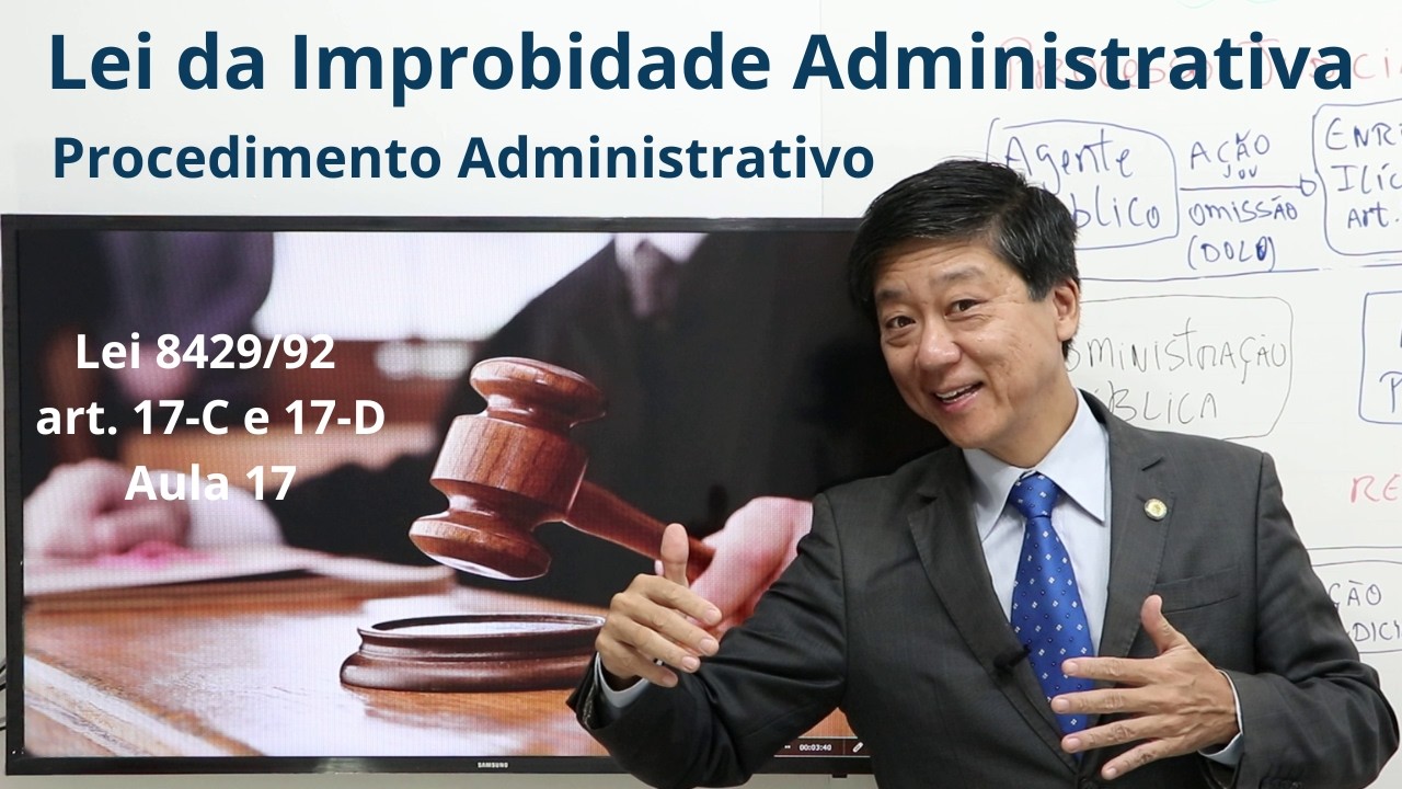 Lei Improbidade Administrativa - Aula 17 - Lei 8429, art 17-C -17-D - Processo Judicial -Prof Tanaka