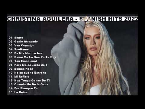 CHRISTINA AGUILERA - SPANISH HITS 2022 playlist