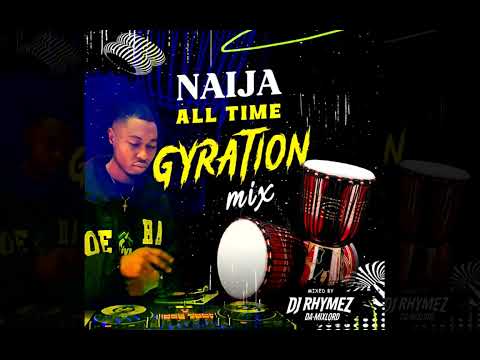 NAIJA ALL TIME GYRATION MIX BY DJ RHYMEZ | O FRESH | DJINE | ROYAL BOYS | CULTURE BOYZ | OGOLOMA BOY