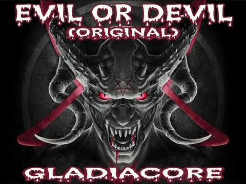 GLADIACORE - EVIL OR DEVIL (ORIGINAL)