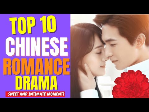 Top 10 Romantic Chinese Dramas Most Intimate Moments 💕 Relationship Goals