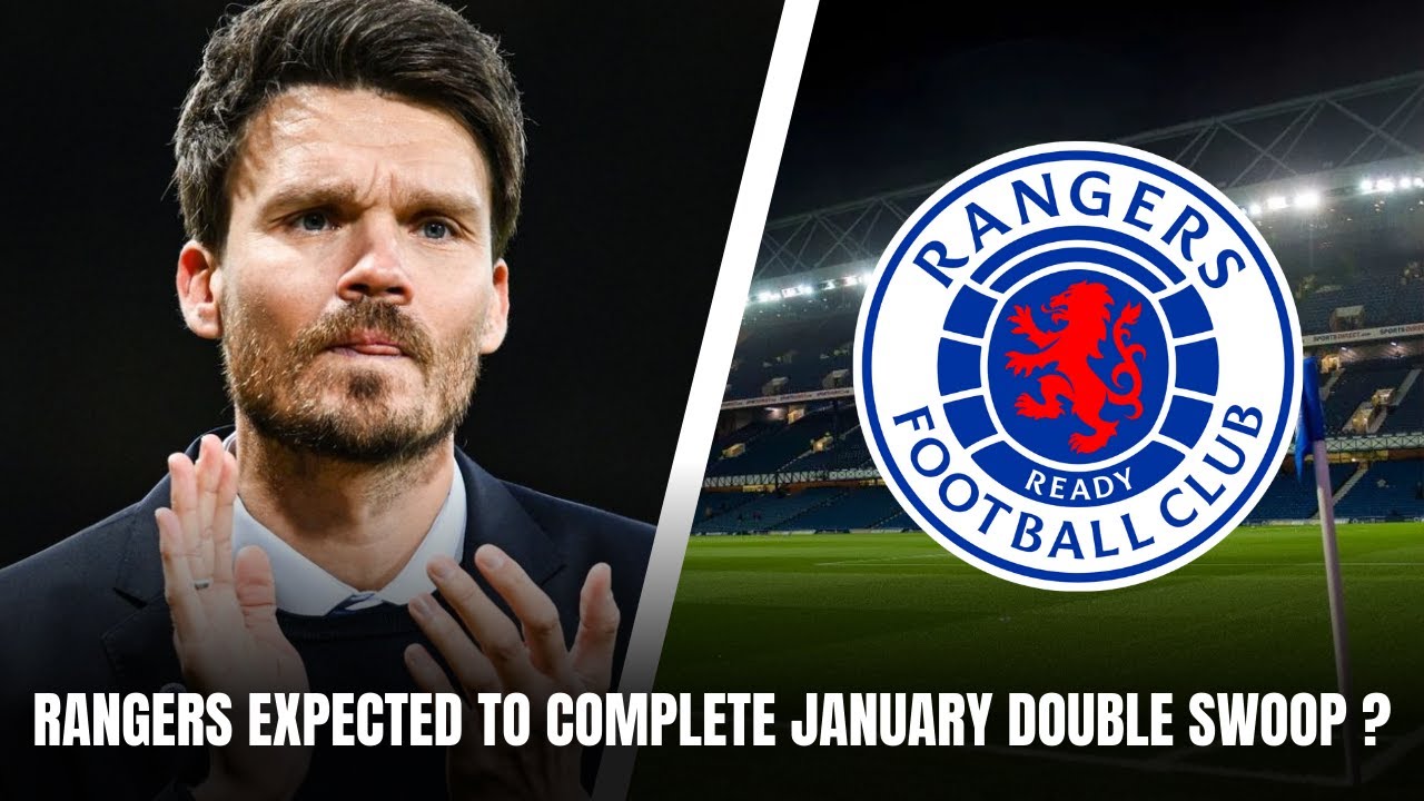 RANGERS EXPECTED TO COMPLETE JANUARY DOUBLE SWOOP ? | Gers Daily