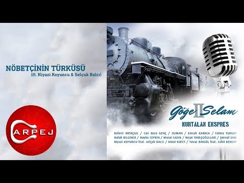 Kurtalan Ekspres - Nöbetçinin Türküsü (ft. Niyazi Koyuncu & Selçuk Balcı) (Official Audio)