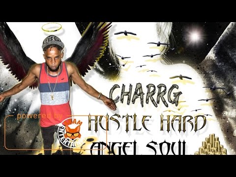 Charrge - Hustle Hard [Angel Soul Riddim] May 2017