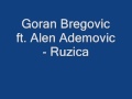 Goran Bregovic ft Alen Ademovic Ruzica 