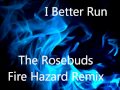 The Rosebuds - I Better Run (Fire Hazard Remix)