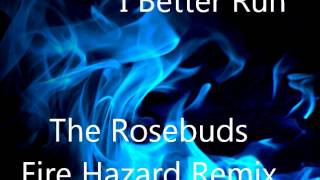 I Better Run (Fire Hazard Remix) - The Rosebuds