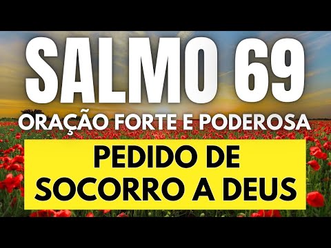 SALMO 69: ORAÇÃO MILAGROSA PARA PEDIR SOCORRO A DEUS E SE LIVRAR DE PERSEGUIÇÕES.