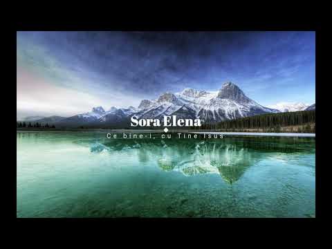 Sora Elena - Ce bine-i, cu Tine Isus