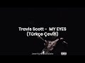 Travis Scott MY EYES Türkçe Çeviri