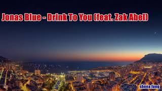 Jonas Blue - Drink To You (feat. Zak Abel)