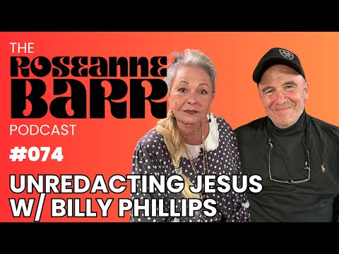 Unredacting Jesus with Billy Phillips | The Roseanne Barr Podcast #74
