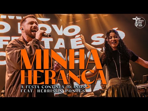 Minha Herança feat. Herrison Pontes // A Festa Continua 10 anos