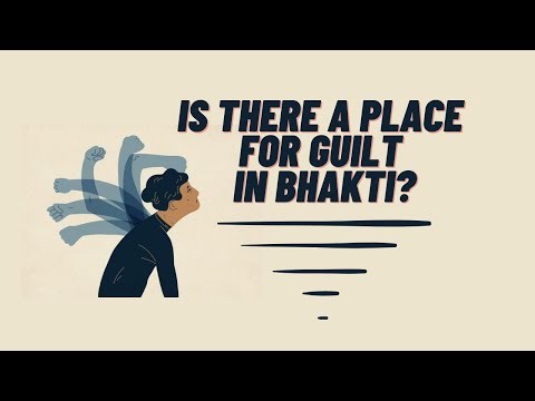 “Is There a Place for Guilt in Bhakti?” | Mahatma Das