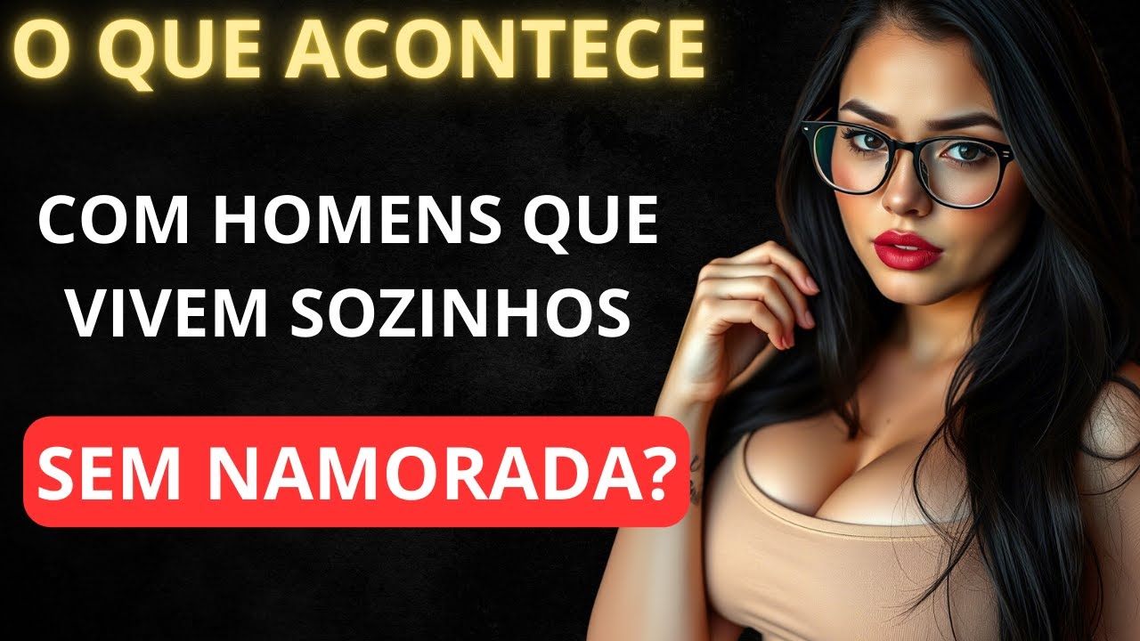 O Que Acontece Com Homens Que Vivem Sozinhos Sem Namorada?