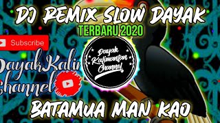 Download lagu DJ REMIX SLOW DAYAK BATAMUA MAN KAO TERBARU 2020 mp3