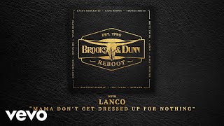 Brooks &amp; Dunn, LANCO - Mama Don&#39;t Get Dressed Up For Nothing (with LANCO [Audio])