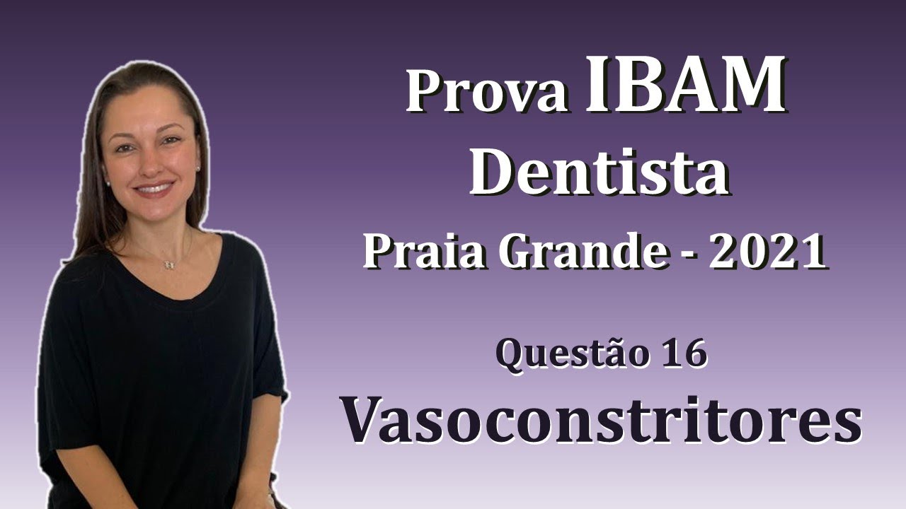 Vasoconstritores - Concurso Público Dentista IBAM Questão 16 (Praia Grande 2021)