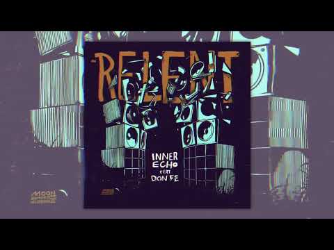 Inner Echo - Relent ft. Don Fe