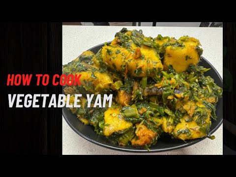 Nigerian Vegetable Yam Recipe That Will Make Your Taste Buds DANCE!