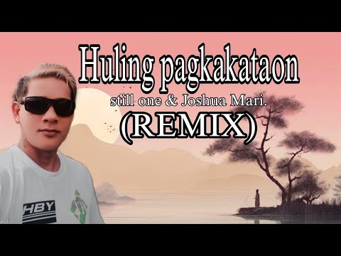HULING PAGKAKATAON.. still one & Joshua Mari..(REMIX)...