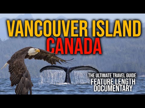 Vancouver Island Canada: What to Do (Feature Length Documentary) The Ultimate Insider's Guide