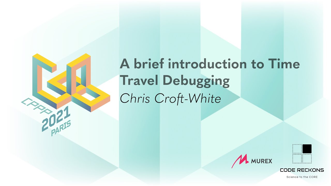 A brief introduction to Time Travel Debugging - Chris Croft-White - CPPP 2021
