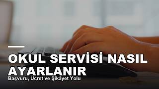 Okul Servisi Nasıl Ayarlanır — Başvuru, Ücret ve Şikâyet Yolu