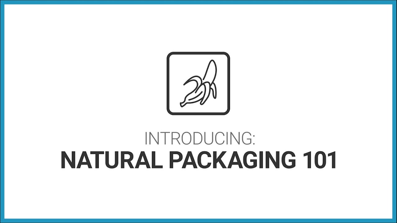 Introducing Natural Packaging 101