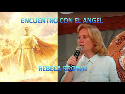 Rebecca Brown  Encuentro con él Ángel del Señor