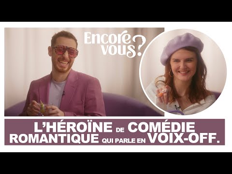 ENCORE VOUS ? N°11 - L'héroïne de comédie romantique qui parle en voix off