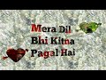 Mera Dil Bhi Kitna Pagal Hai