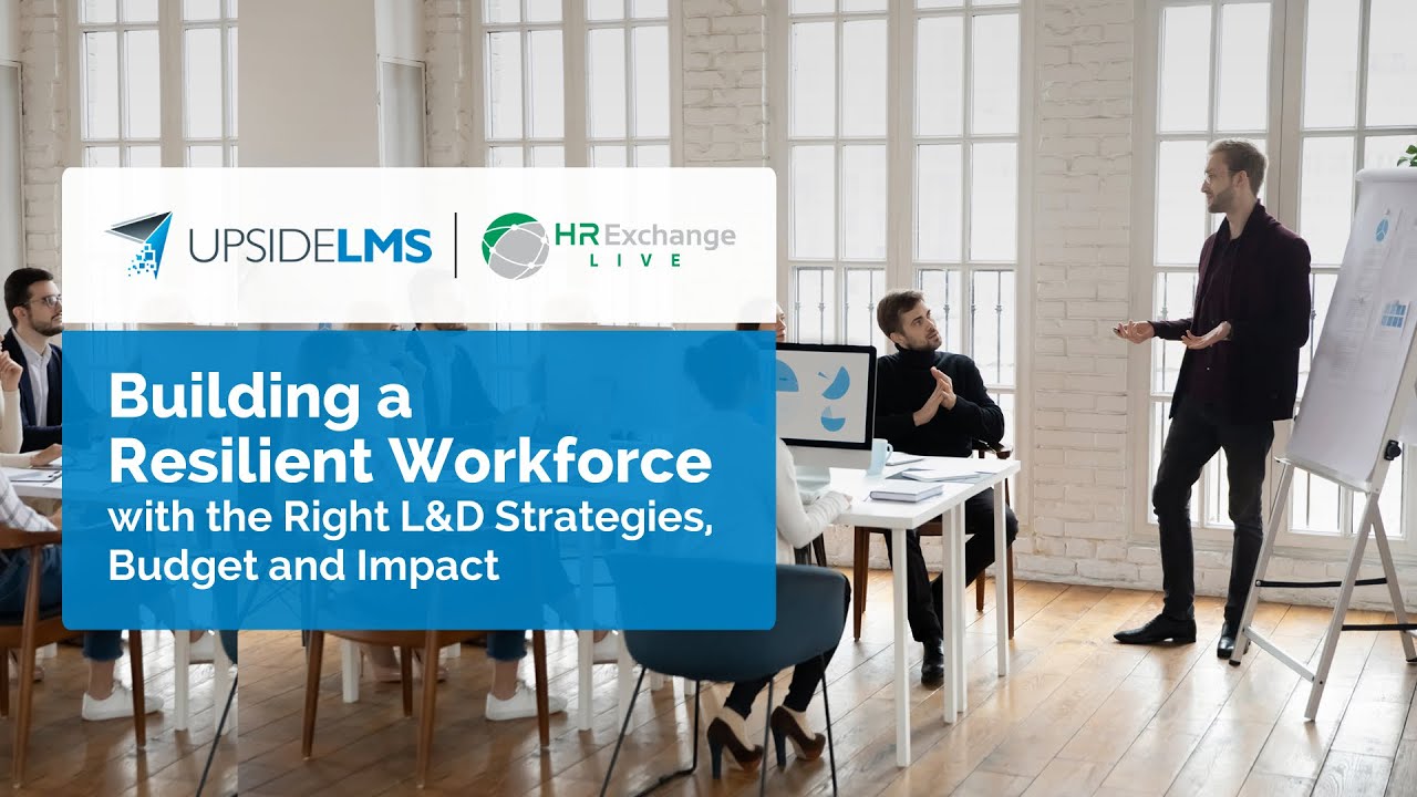 Building a Resilient Workforce with the Right L&D Strategies, Budget and Impact