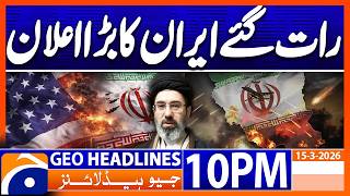 Iran Israel War - Iran Missile Attack | Geo News 10PM Headlines 15 March 2026