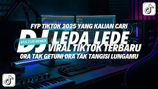 Download lagu DJ LEDA LEDE | ORA TAK GETUNI ORA TAK TANGISI | VIRAL TIKTOK TERBARU 2025 mp3 Download lagu DJ LEDA LEDE | ORA TAK GETUNI ORA TAK TANGISI | VIRAL TIKTOK TERBARU 2025 mp3