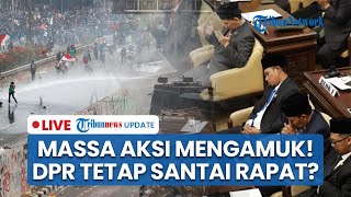 Aksi Demo Ricuh! Massa Bentrok dengan TNI-Porli hingga DPR Tetap Sidang Meski Terjadi Demo di Luar