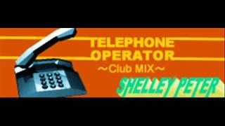 SHELLEY PETER - TELEPHONE OPERATOR ~Club MIX~ (HQ)