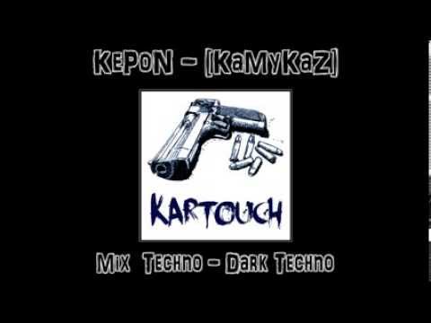 KePoN - [KaMyKaZ] --- Kartouch --- Mix Techno - Dark Techno