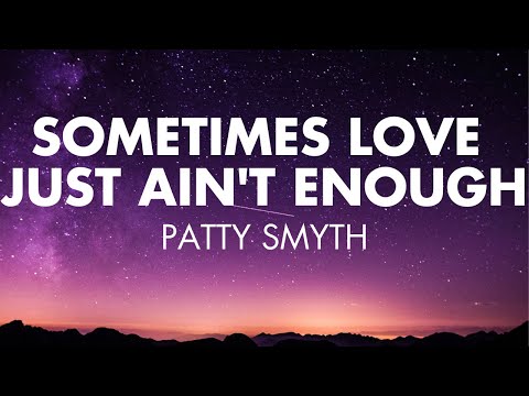 Sometimes Love Just Ain't Enough | Patty Smyth (Lyrics)