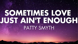 Sometimes Love Just Ain&#39;t Enough | Patty Smyth (Lyrics)