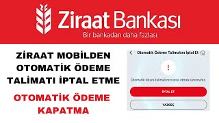 Ziraat Bankası Otomatik Ödeme Talimatı İptali - Otomatik Ödeme Kapatma