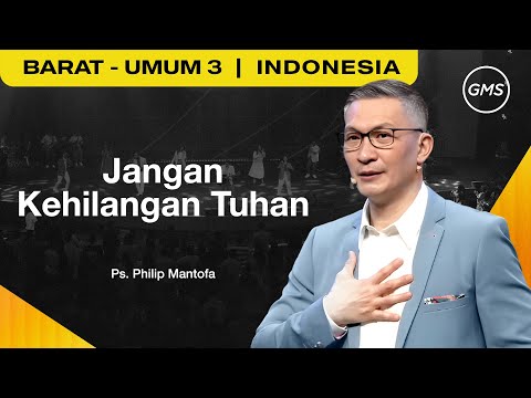 Jangan Kehilangan Tuhan - Ps. Philip Mantofa (GMS Church)