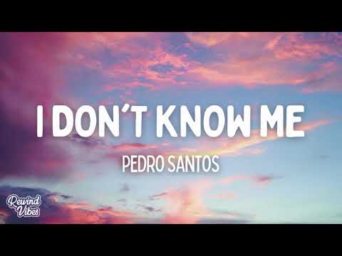 Pedro Santos - I Don't Know Me (Lyrics)