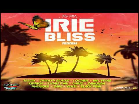 Irie Bliss Riddim - 2021 - Mix - Lutan Fyah - Black Fyah - Mr Vegas - Charly Black - Kiprich - Chino