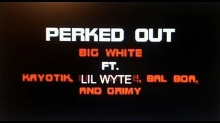 Big White feat Lil Wyte - Perked Out w/ Bal Boa, and Grimy